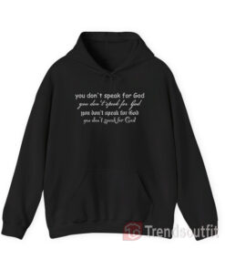 You Don't Speak For God Hoodie