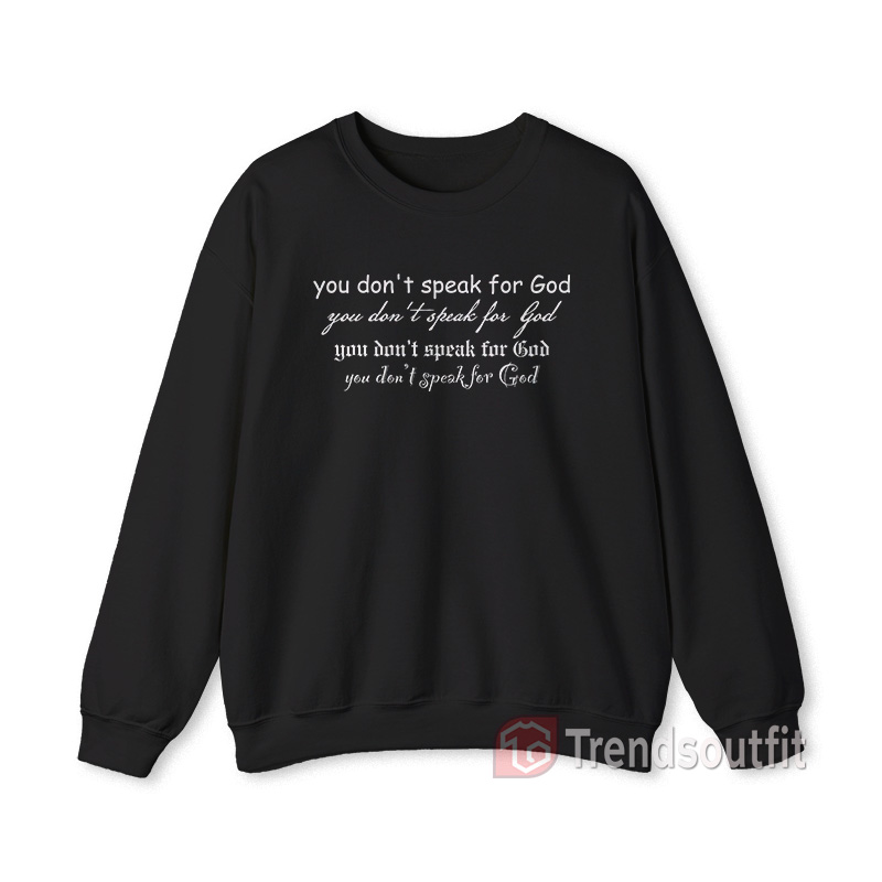 You Don't Speak For God Sweatshirt