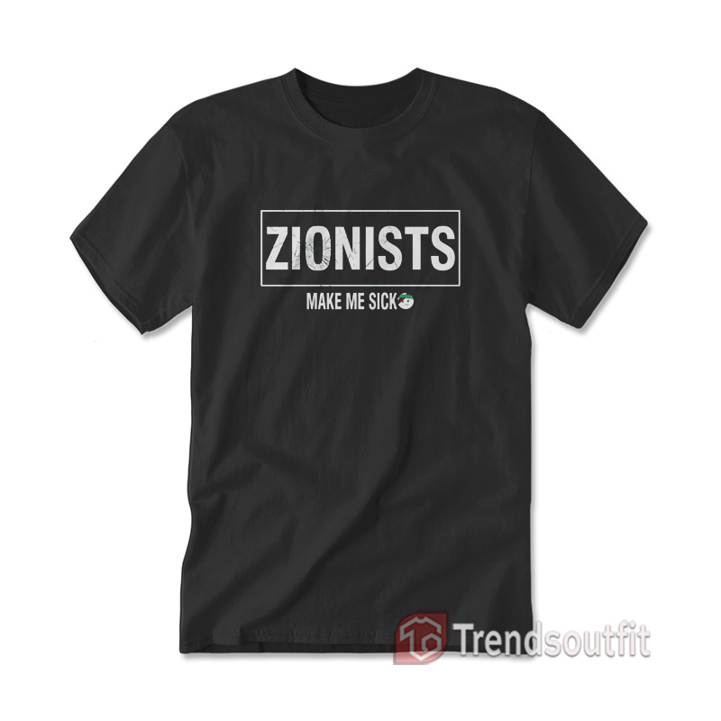 Zionists Make Me Sick T-shirt