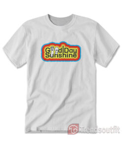Eric Edgar Anderson Good Day Sunshine T-Shirt