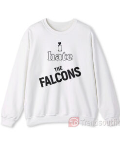 I Hate The Falcons Sweatshirt